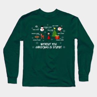 Without You Christmas is Stupid! Long Sleeve T-Shirt